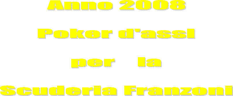 Anno 2008

la

Scuderia Franzoni

gioca il poker